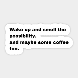 Wake-up and smell the possibility Sticker